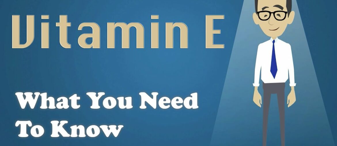 Vitamin E - What You Need To Know