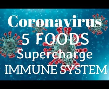 Coronavirus: - 5 Foods - Supercharge your Immune System