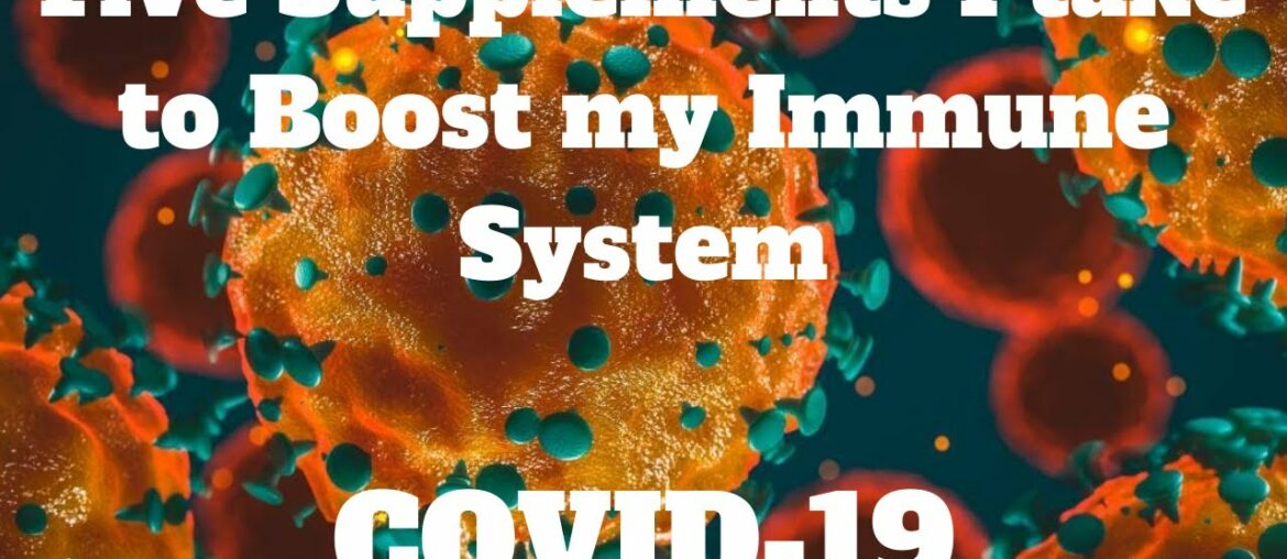 Five Supplements I Take to Boost my Immune System - COVID 19