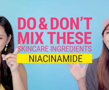 All About Niacinamide Vitamin B3 from Product Recommendation to Ingredient Combination | Do & Don't