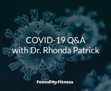 COVID-19 Q&A #1 with Rhonda Patrick, Ph.D.