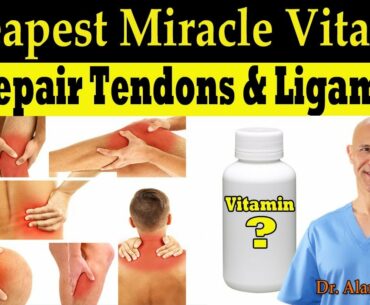 Cheapest Most Important Miracle Vitamin To Repair Tendons & Ligaments - Dr. Alan Mandell, DC