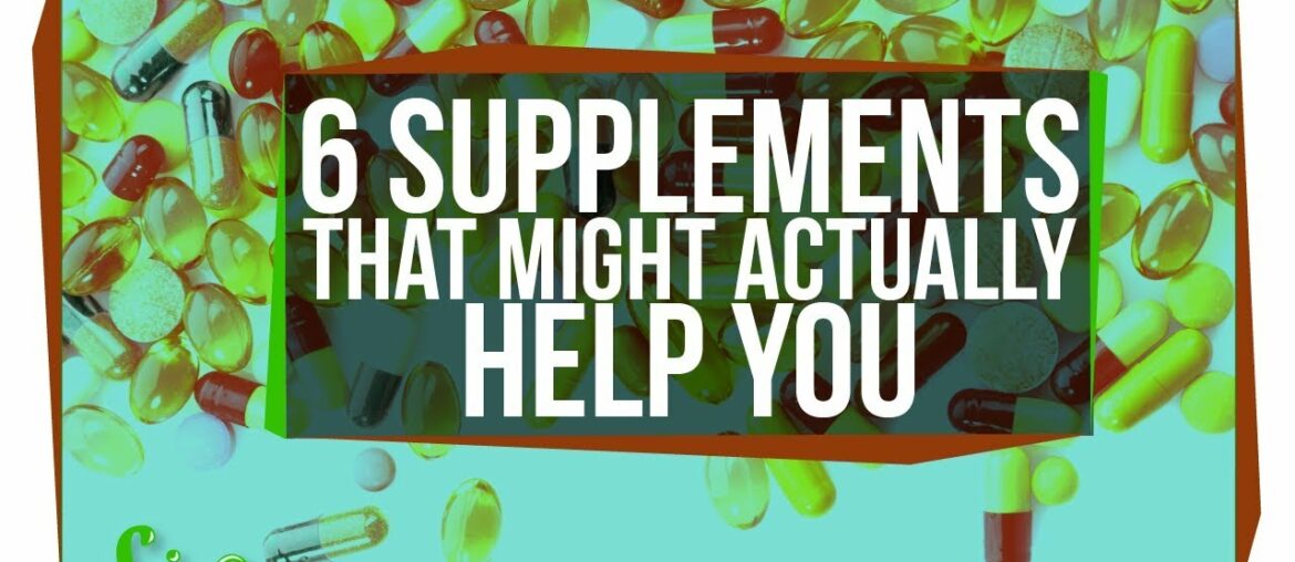 6 Supplements That Might Actually Help You