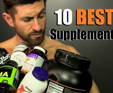 10 BEST Supplements To Build A BETTER Body!