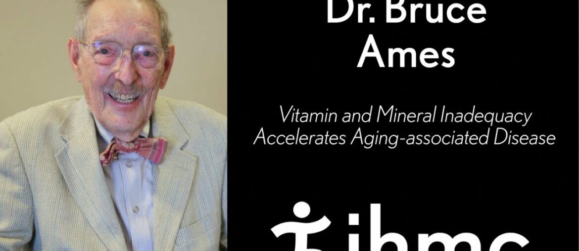 Bruce Ames: Vitamin and Mineral Inadequacy Accelerates Aging-associated Disease