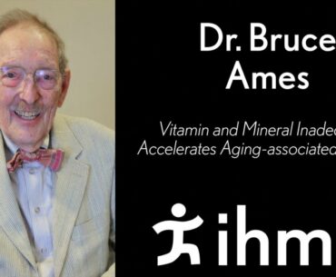 Bruce Ames: Vitamin and Mineral Inadequacy Accelerates Aging-associated Disease