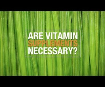 Are Vitamin Supplements Necessary?