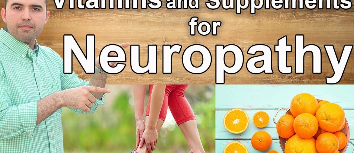 How to Cure Neuropathy - Best Vitamins and Supplements You Should Know About