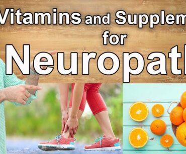 How to Cure Neuropathy - Best Vitamins and Supplements You Should Know About