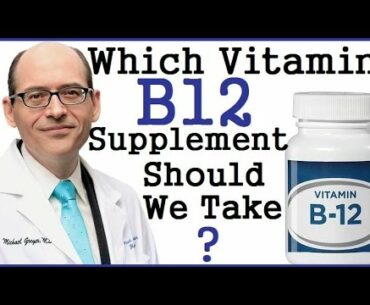 Which Vitamin B12 Supplement Should We Take? Dr Michael Greger