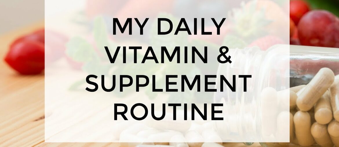 My Daily Vitamin & Supplement Routine | Clean & Delicious