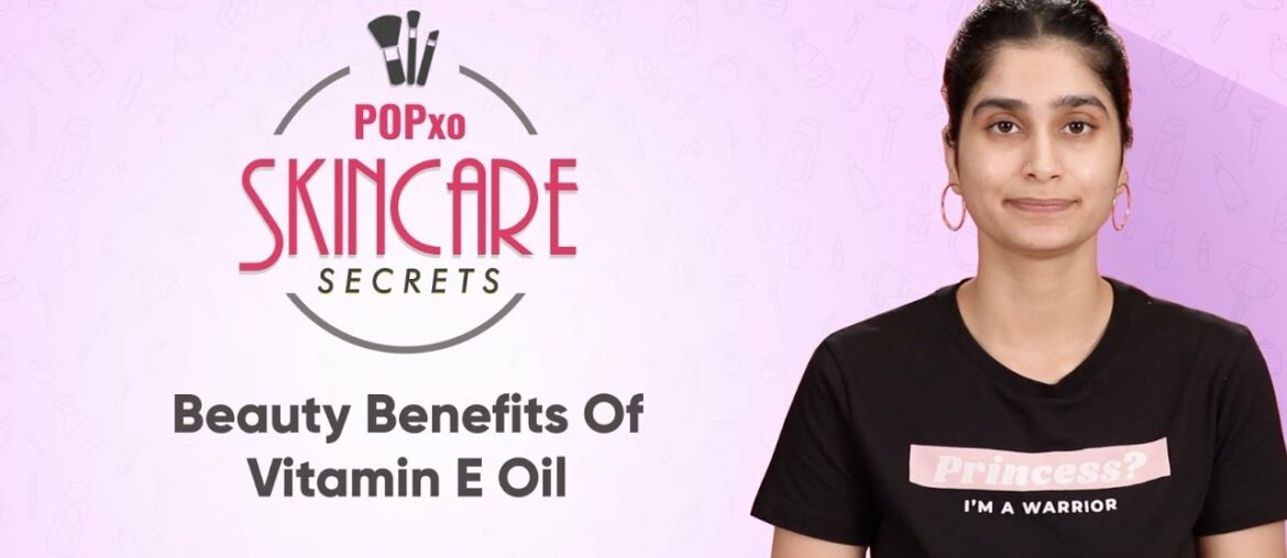 Beauty Benefits Of Vitamin E Oil - POPxo Skincare Secrets