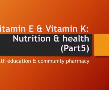 Vitamin E and Vitamin K: Nutrition & health(Part-5)