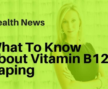 What To Know About Vitamin B12 Vaping | Health Advice
