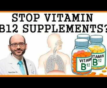 Should We Stop Taking Vitamin B12 Supplements? Dr Greger