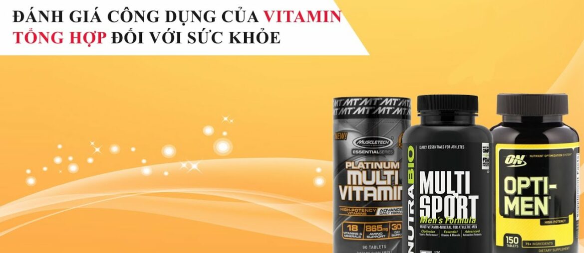 Đánh giá công dụng của Vitamin tổng hợp đối với sức khỏe tốt nhất , giá rẻ. cách dùng vitamin