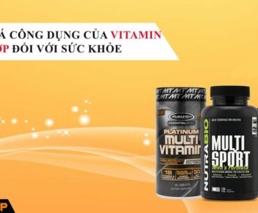 Đánh giá công dụng của Vitamin tổng hợp đối với sức khỏe tốt nhất , giá rẻ. cách dùng vitamin