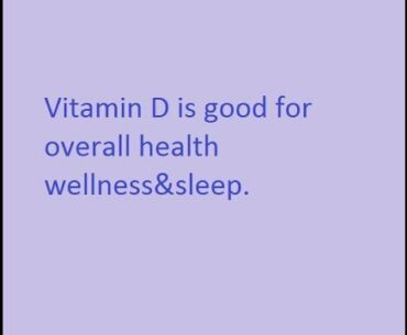 Vitamin D is good for overall health wellness and sleep