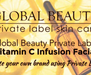 Global Beauty Private Label VITAMIN C INFUSION FACIAL