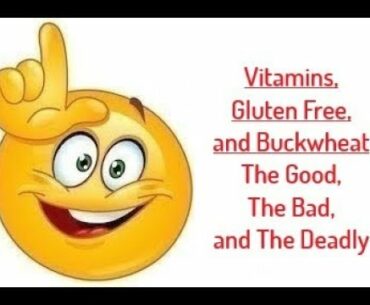 Vitamin Supplements, Gluten Free and Buckwheat Diets: The Good, The Bad and The Deadly