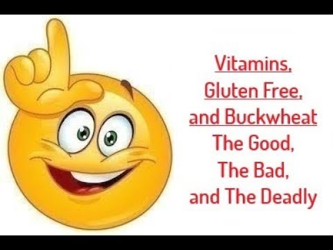 Vitamin Supplements, Gluten Free and Buckwheat Diets: The Good, The Bad and The Deadly