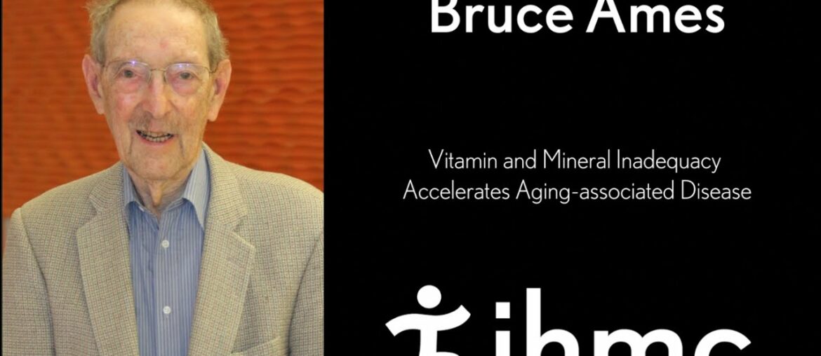 Bruce Ames: Vitamin & Mineral Inadequacy Accelerates Aging-associated Disease