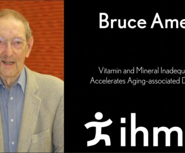 Bruce Ames: Vitamin & Mineral Inadequacy Accelerates Aging-associated Disease