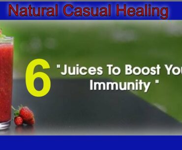 6 JUICES TO BOOST YOUR IMMUNITY | Natural Casual Healing