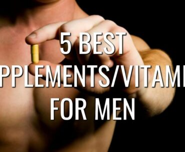 5 Best Supplements and Vitamins for Men