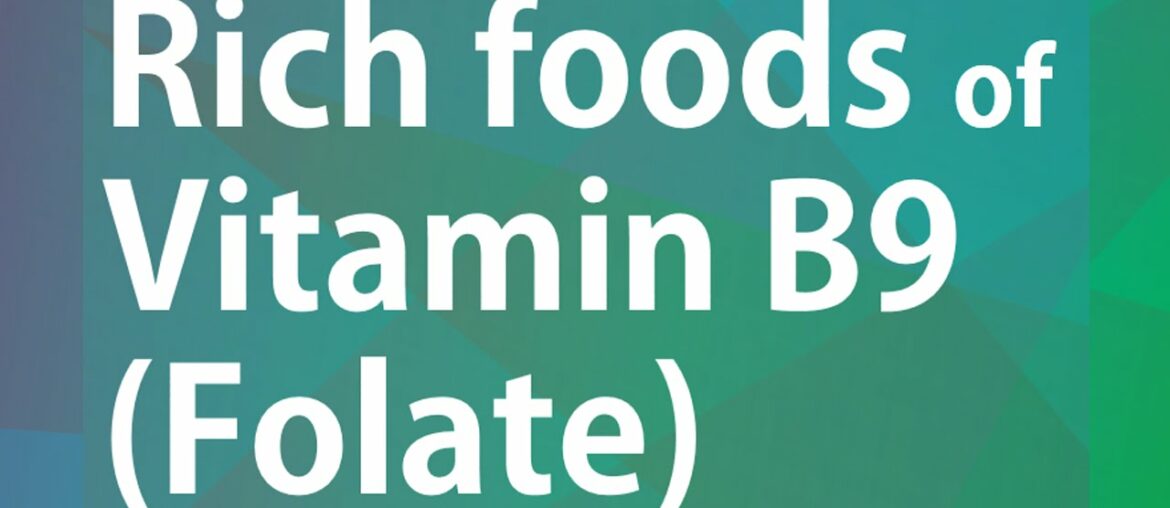 RICH FOODS OF VITAMIN B9 FOLATE - GOOD FOOD GOOD HEALTH - BENEFITS OF WELLNESS