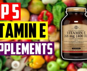 Best Vitamin E Supplement: Top 5 Best Vitamin E Supplements You Must Need