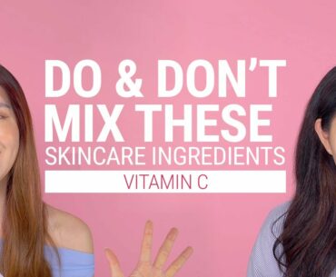 All About Vitamin C for Skin from Product Recommendation to Ingredient Combination | Do & Don't