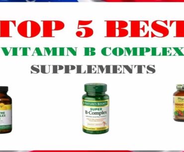 Top 5 Best Vitamin B Complex Supplements in 2018 Reviews