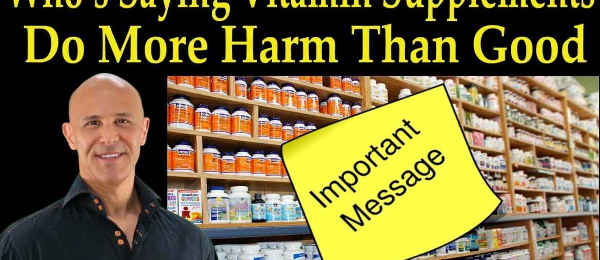 Who's Saying Vitamins and Supplements Do More Harm Than Good? (IMPORTANT) - Dr. Alan Mandell, D.C.