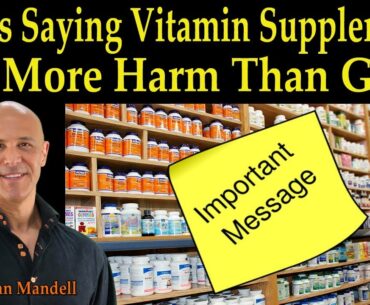 Who's Saying Vitamins and Supplements Do More Harm Than Good? (IMPORTANT) - Dr. Alan Mandell, D.C.