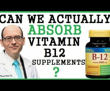 Can We Actually Absorb Vitamin B12 Supplements? Dr Michael Greger