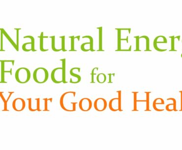 Natural Energy Foods for Your Good Health - NATURAL VITAMIN AND MINERALS - BENEFITS OF WELLNESS