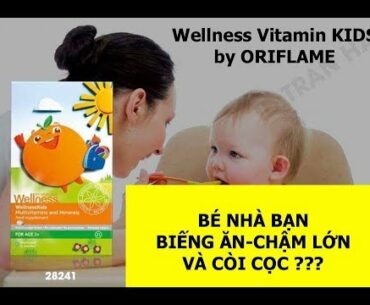 Chia sẻ Chất Lượng về Wellness Kids tại Oriflame-Vitamin toàn diện cho trẻ Biếng ăn,Còi cọc,Chậm lớn