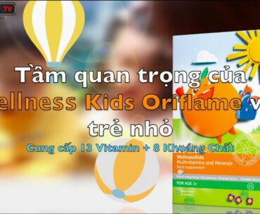 Wellness Vitamin Kids Oriflame - Tầm quan trọng của Wellness Kids Oriflame với Sức Khoẻ Trẻ Nhỏ ?