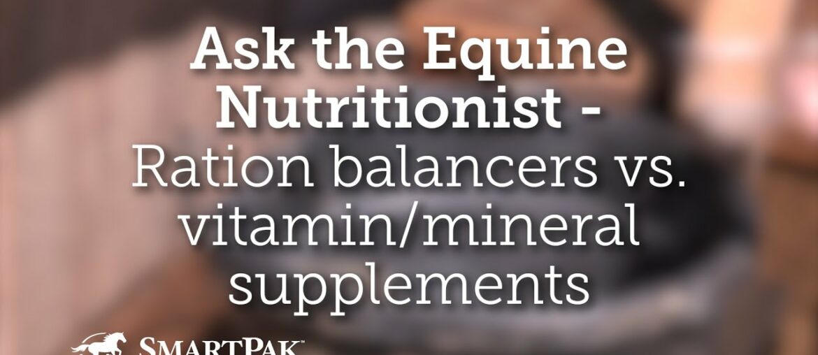 Ask the Equine Nutritionist - Ration balancers vs. vitamin/mineral supplements