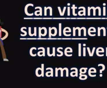 Can vitamin supplements cause liver damage ?