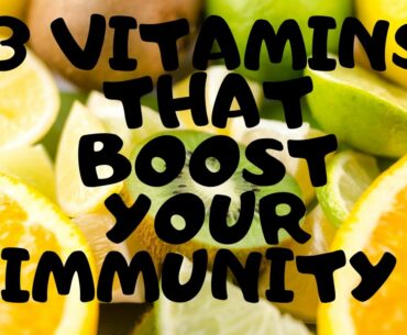 How to boost your immunity/3 vitamins that boost your immunity