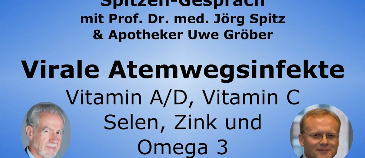 Vitamin D, A und C, Selen, Zink und Omega 3 bei Viralen Atemwegsinfekten - Uwe Gröber & Prof. Spitz
