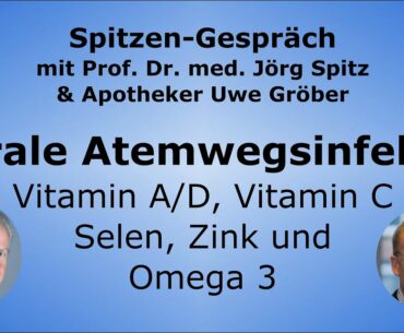 Vitamin D, A und C, Selen, Zink und Omega 3 bei Viralen Atemwegsinfekten - Uwe Gröber & Prof. Spitz
