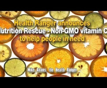 Health Ranger announces Nutrition Rescue   Non GMO vitamin C to help people in need