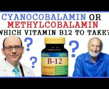 Cyanocobalamin or Methylcobalamin? Which Vitamin B12 Should We Take?