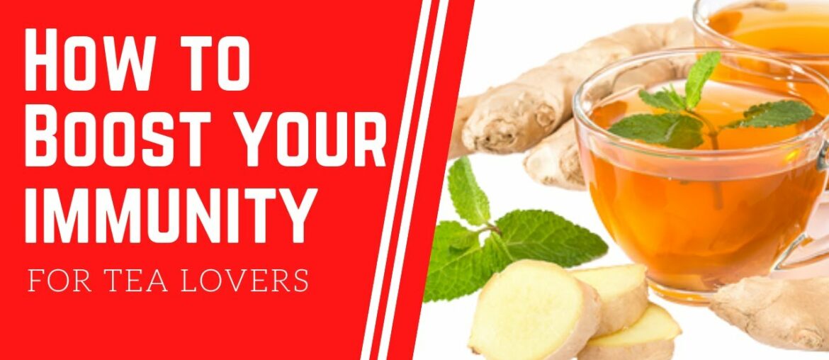 Foods to Boost Your immunity - How to boost Immunity Nationally | Tea as a Vaccination | Instant Tea