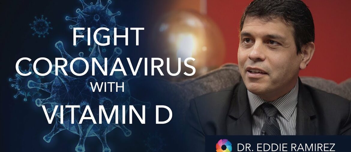 "Fight Coronavirus with Vitamin D" - Dr Eddie Ramirez
