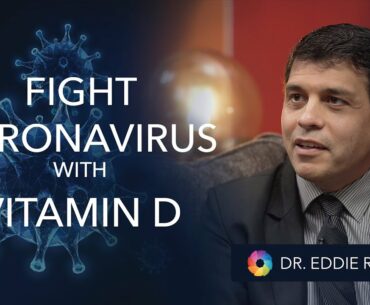 "Fight Coronavirus with Vitamin D" - Dr Eddie Ramirez