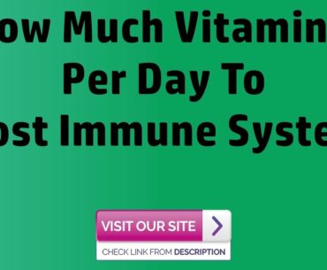 How Much Vitamin C Per Day To Boost Immune System - Immune Boosting Power Of Vitamin C